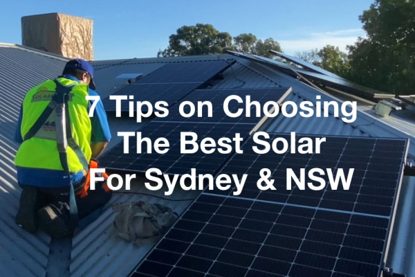 7 Tips On Choosing The Best Solar For Sydney & NSW